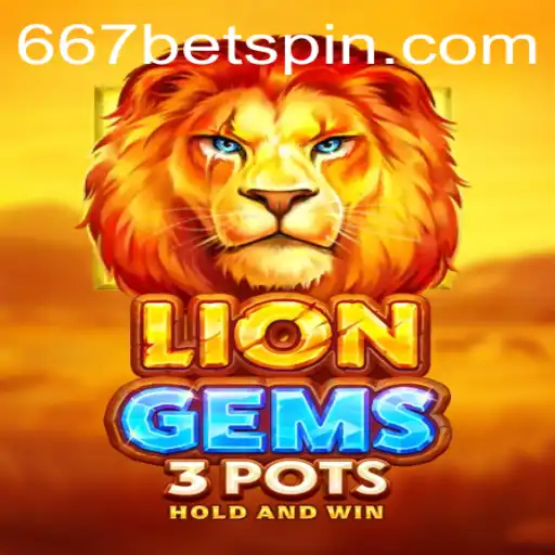 Discover the Thrilling World of LionGems3pots with 667BET